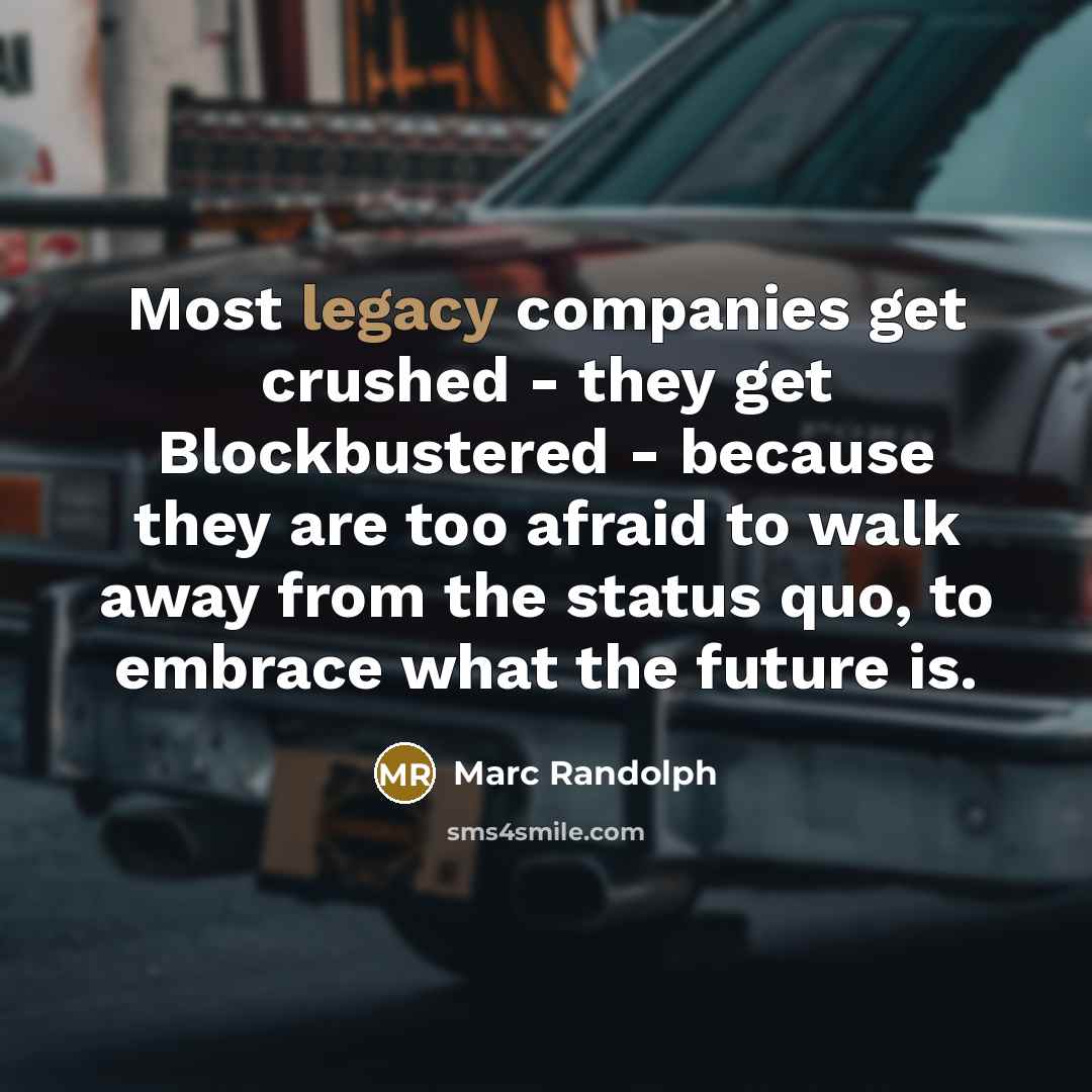 “Most legacy companies get crushed - they get Blockbustered -…” quote by Marc Randolph