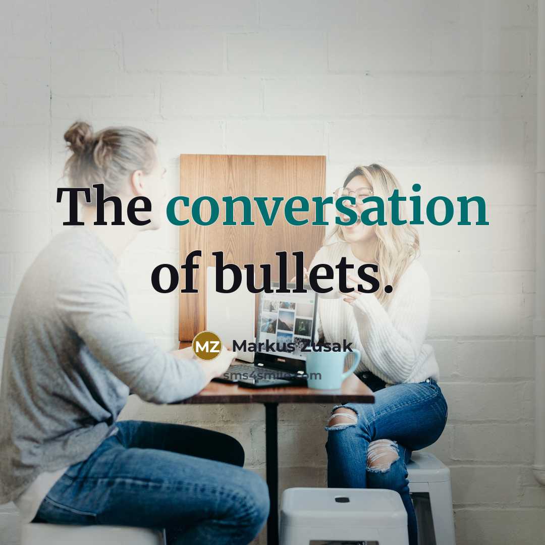 “The conversation of bullets.” quote by Markus Zusak