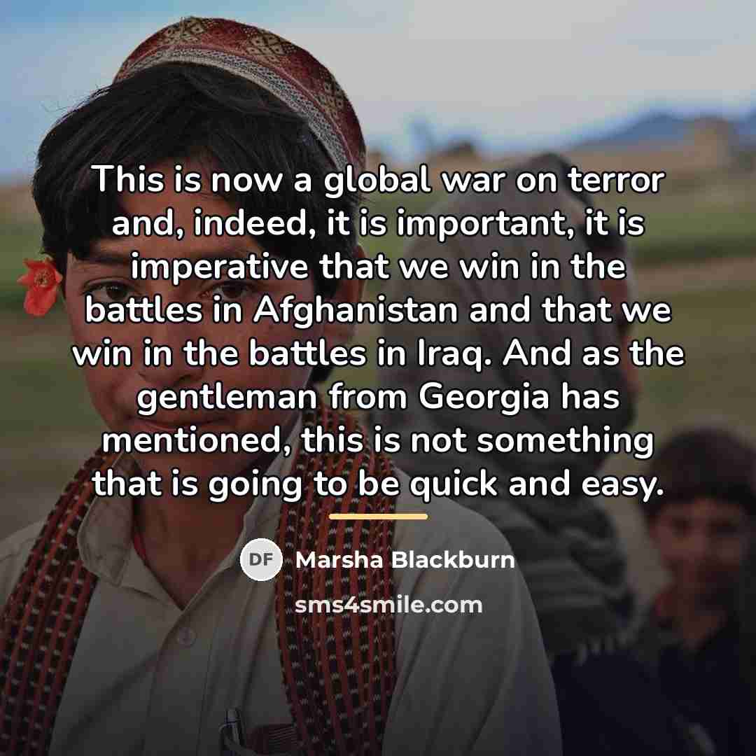 “This is now a global war on terror and, indeed,…” quote by Marsha Blackburn