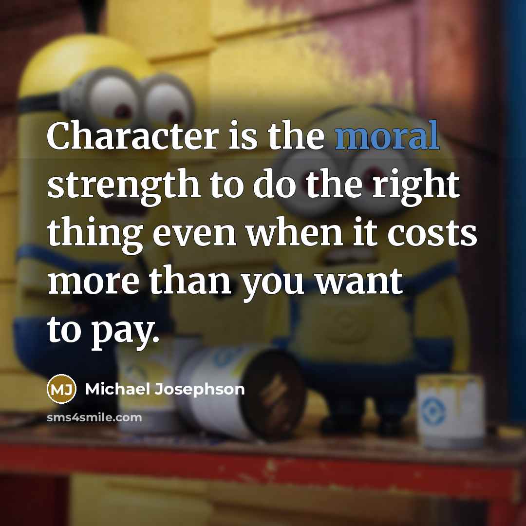 “Character is the moral strength to do the right thing…” quote by Michael Josephson