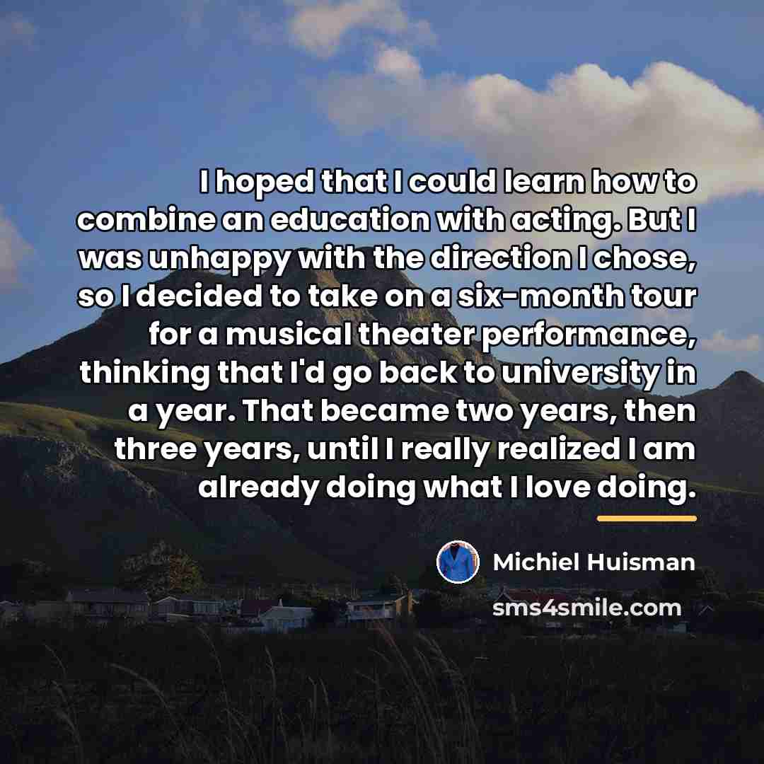 “I hoped that I could learn how to combine an…” quote by Michiel Huisman