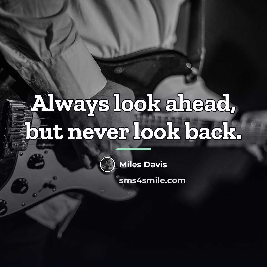“Always look ahead, but never look back.…” quote by Miles Davis