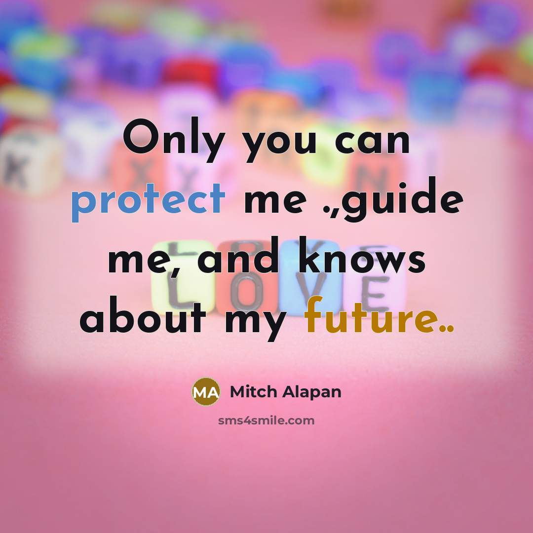 “Only you can protect me .,guide me, and knows about…” quote by Mitch Alapan