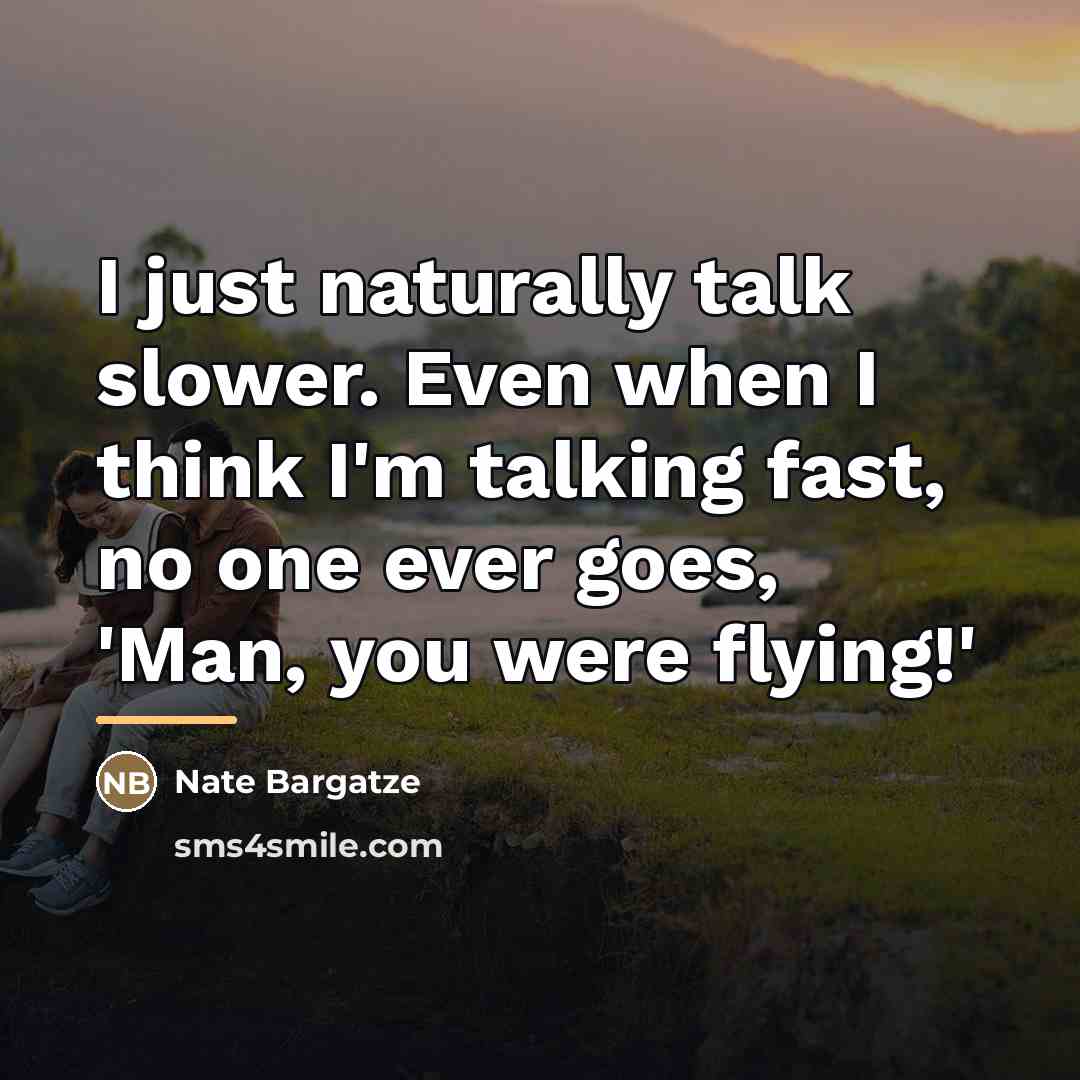 “I just naturally talk slower. Even when I think I'm…” quote by Nate Bargatze