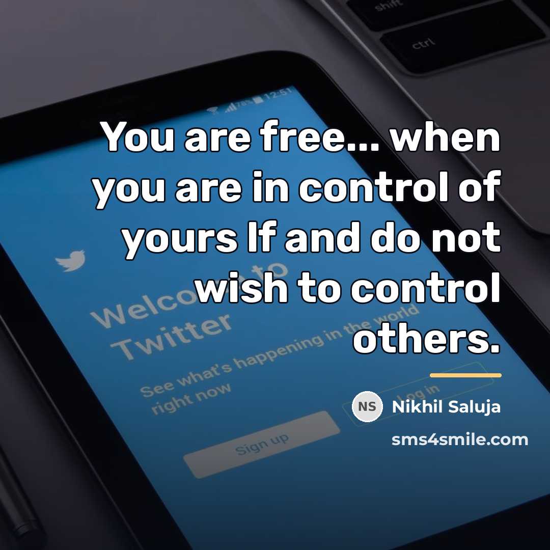 “You are free... when you are in control of yours…” quote by Nikhil Saluja