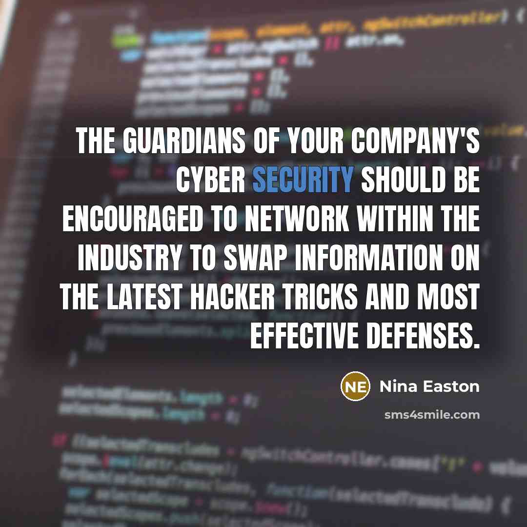 “The guardians of your company's cyber security should be encouraged…” quote by Nina Easton