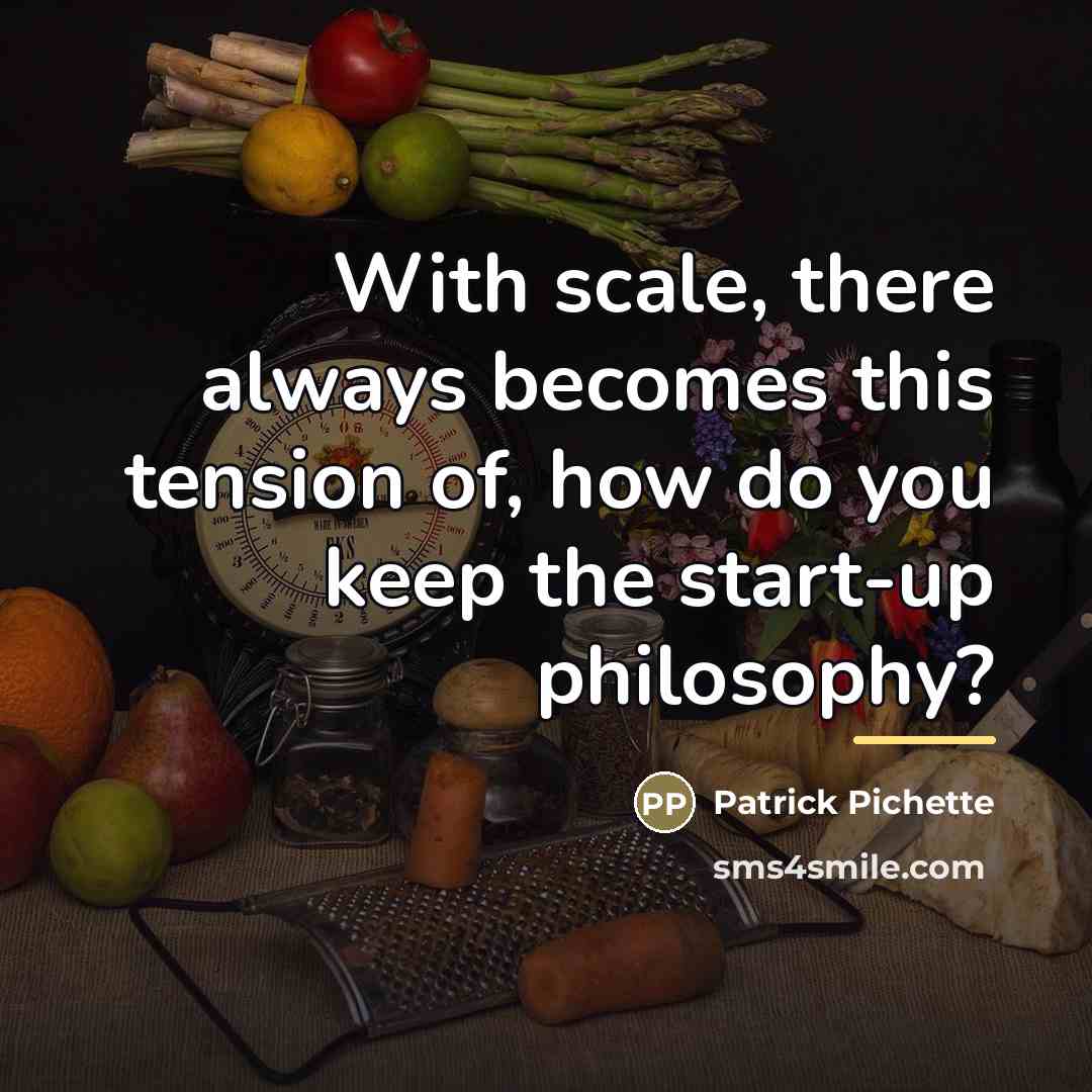 “With scale, there always becomes this tension of, how do…” quote by Patrick Pichette