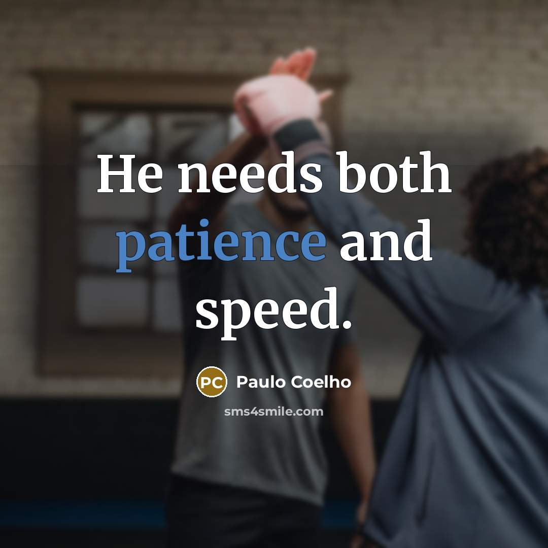 “He needs both patience and speed.…” quote by Paulo Coelho