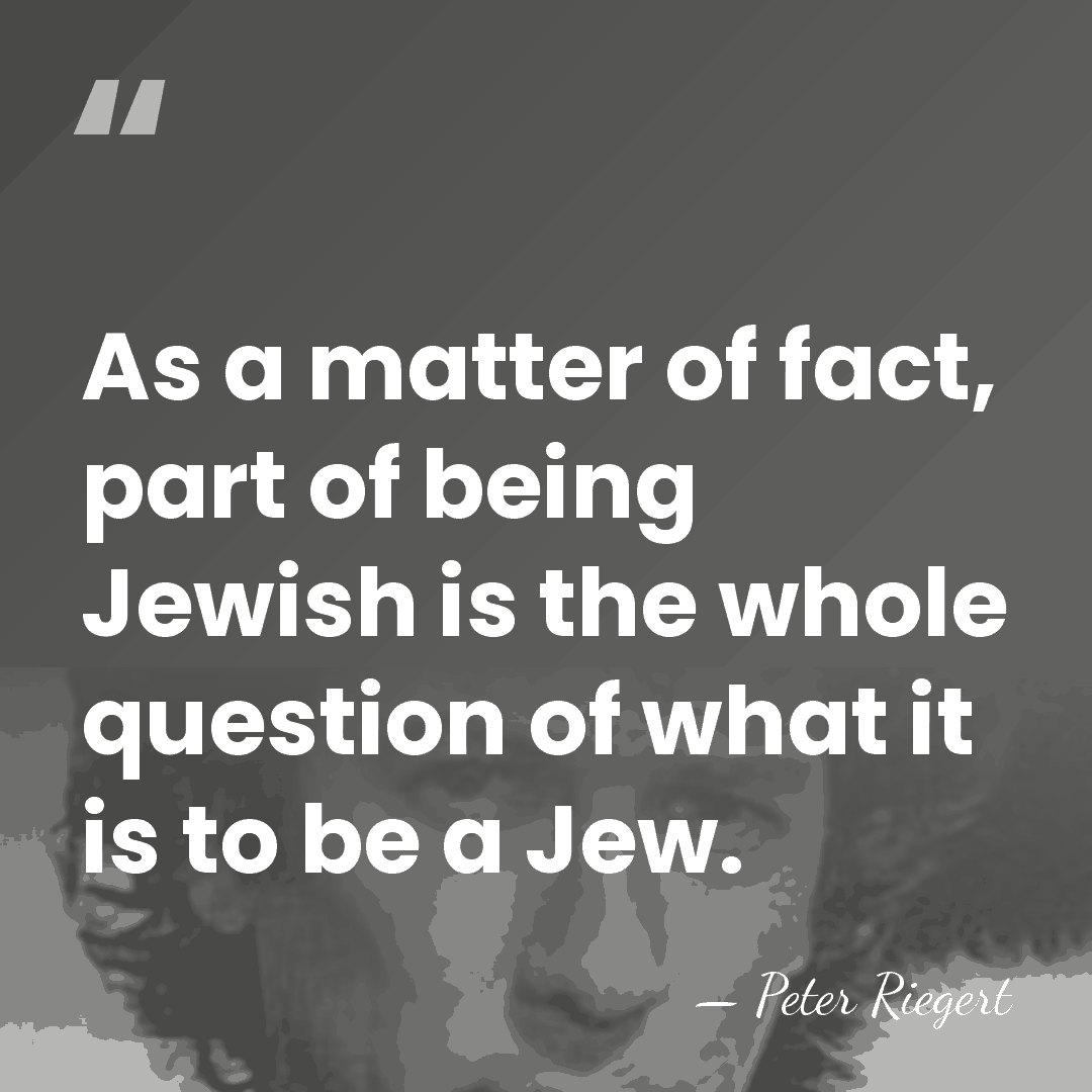 As a matter of fact, part of being Jewish is the whole&hellip; - Peter Riegert
