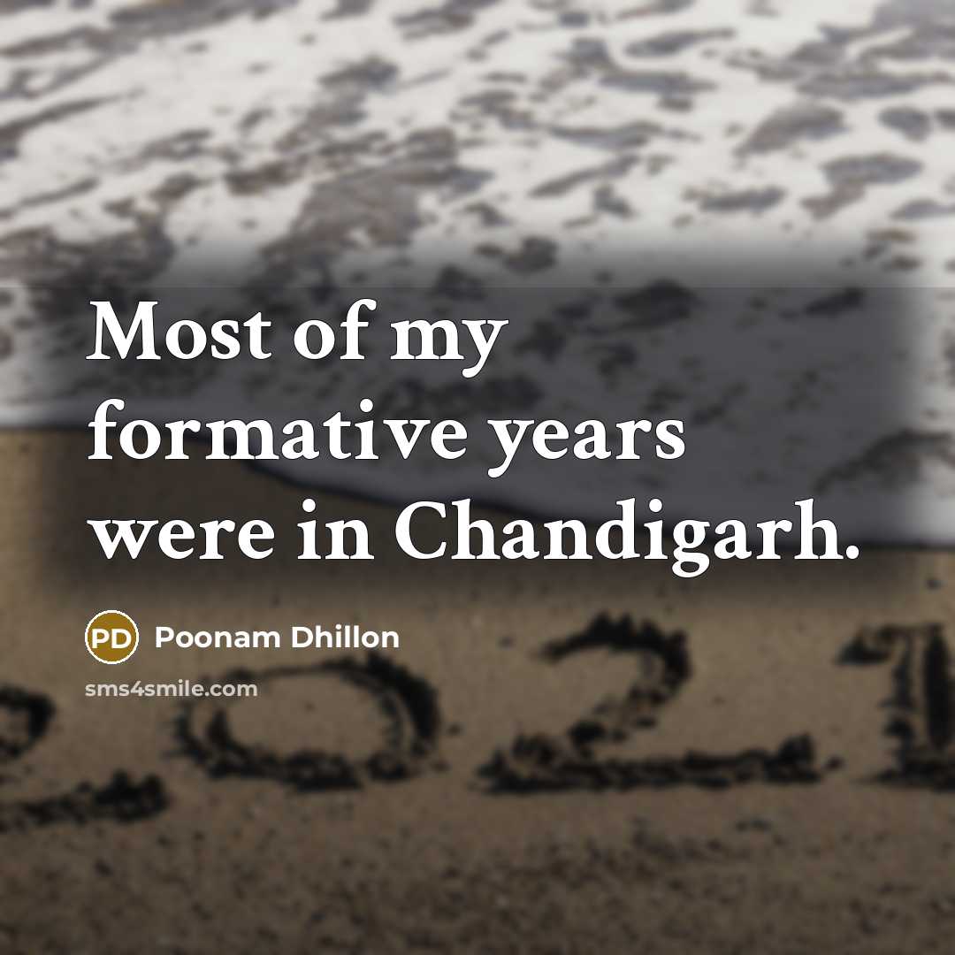 “Most of my formative years were in Chandigarh.…” quote by Poonam Dhillon