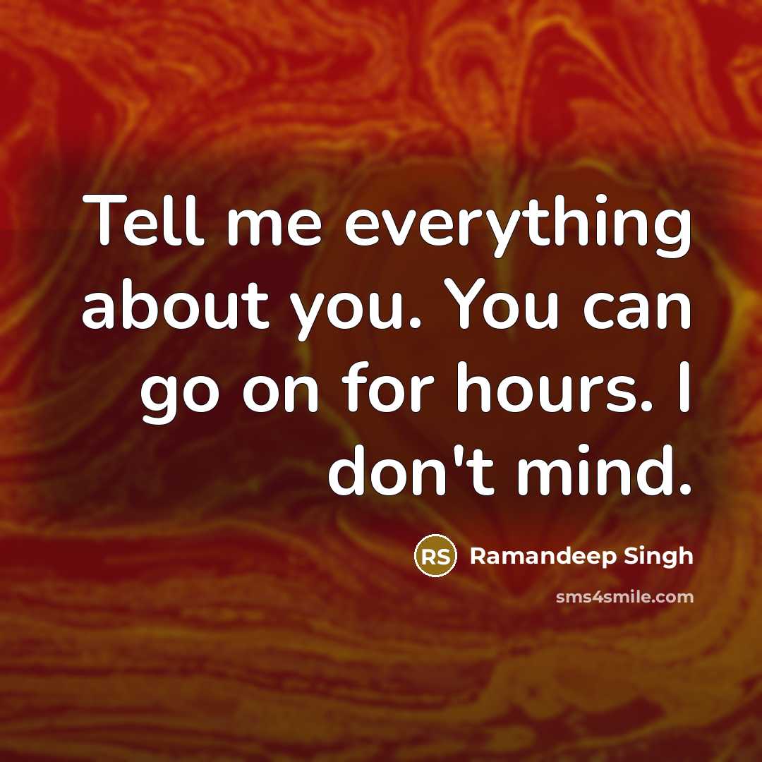 “Tell me everything about you. You can go on for…” quote by Ramandeep Singh