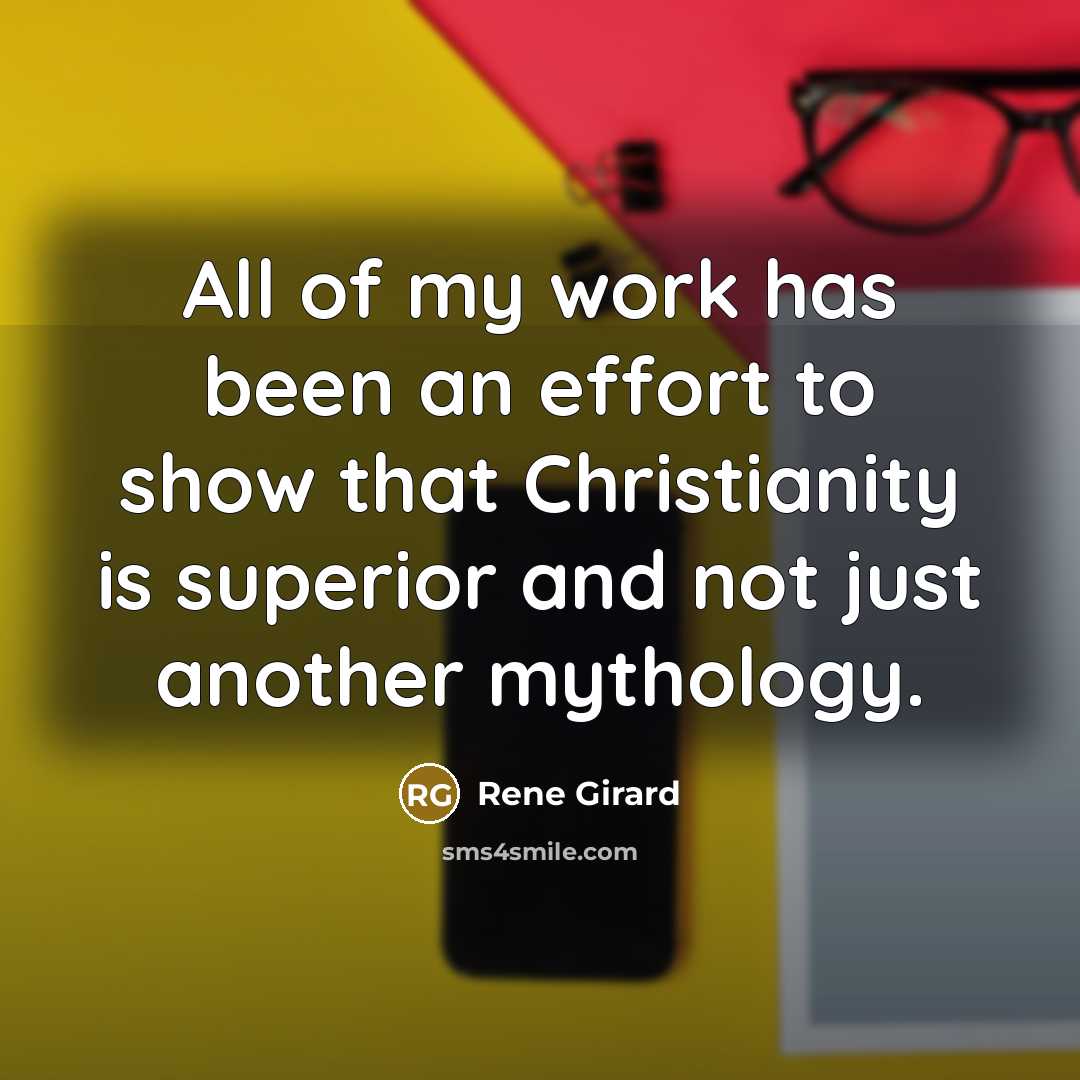 “All of my work has been an effort to show…” quote by Rene Girard