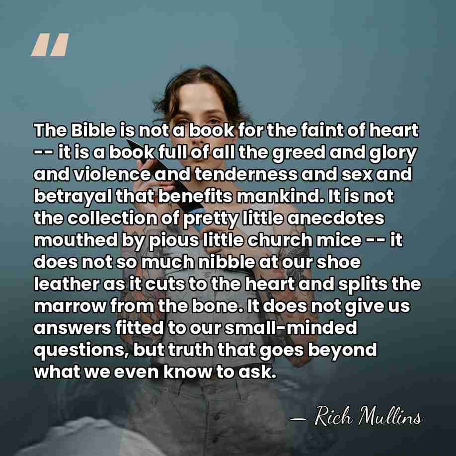 The Bible is not a book for the faint of heart --&hellip; - Rich Mullins