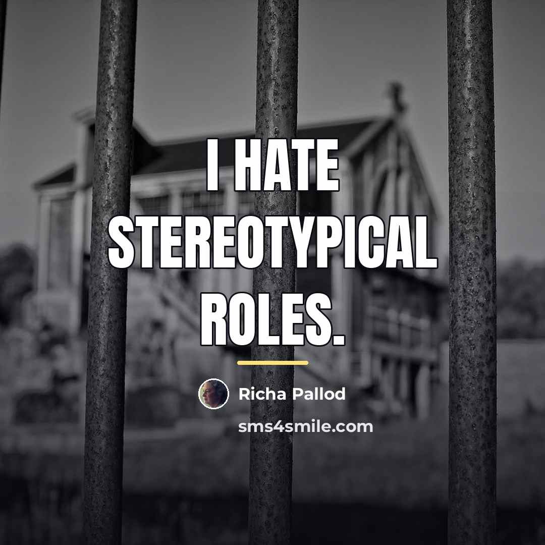 “I hate stereotypical roles.…” quote by Richa Pallod
