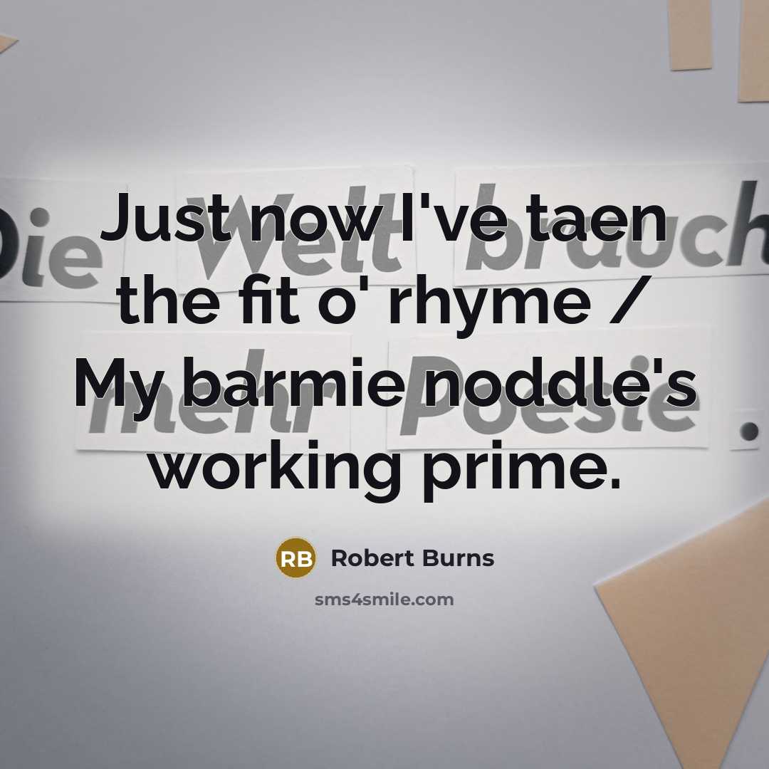 “Just now I've taen the fit o' rhyme / My…” quote by Robert Burns
