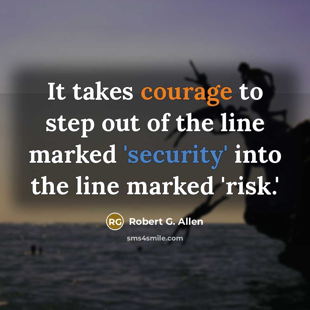 “It takes courage to step out of the line marked…” quote by Robert G. Allen