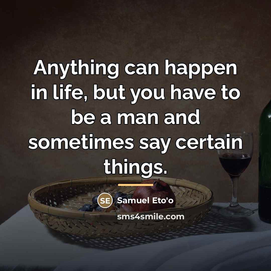 “Anything can happen in life, but you have to be…” quote by Samuel Eto'o