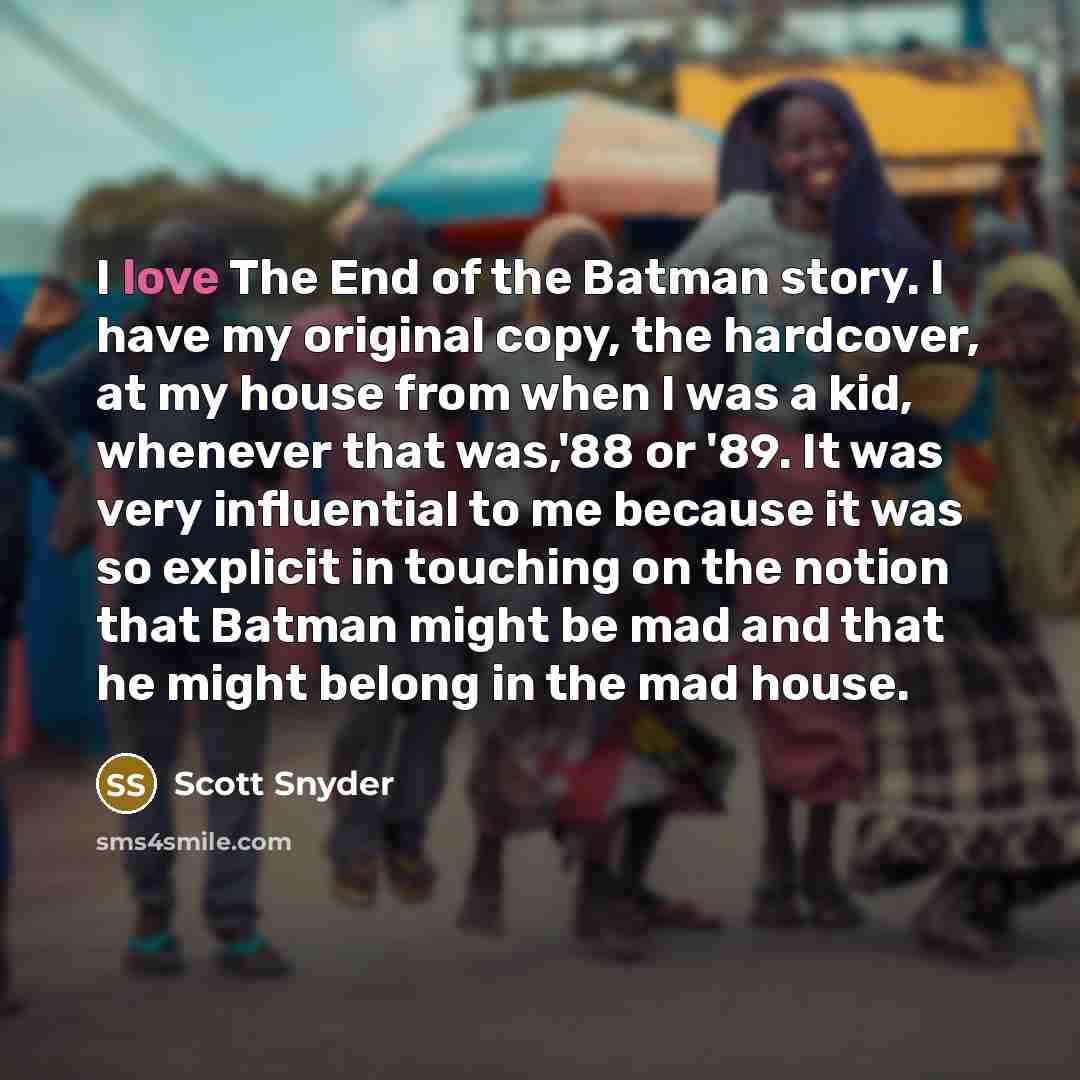 “I love The End of the Batman story. I have…” quote by Scott Snyder