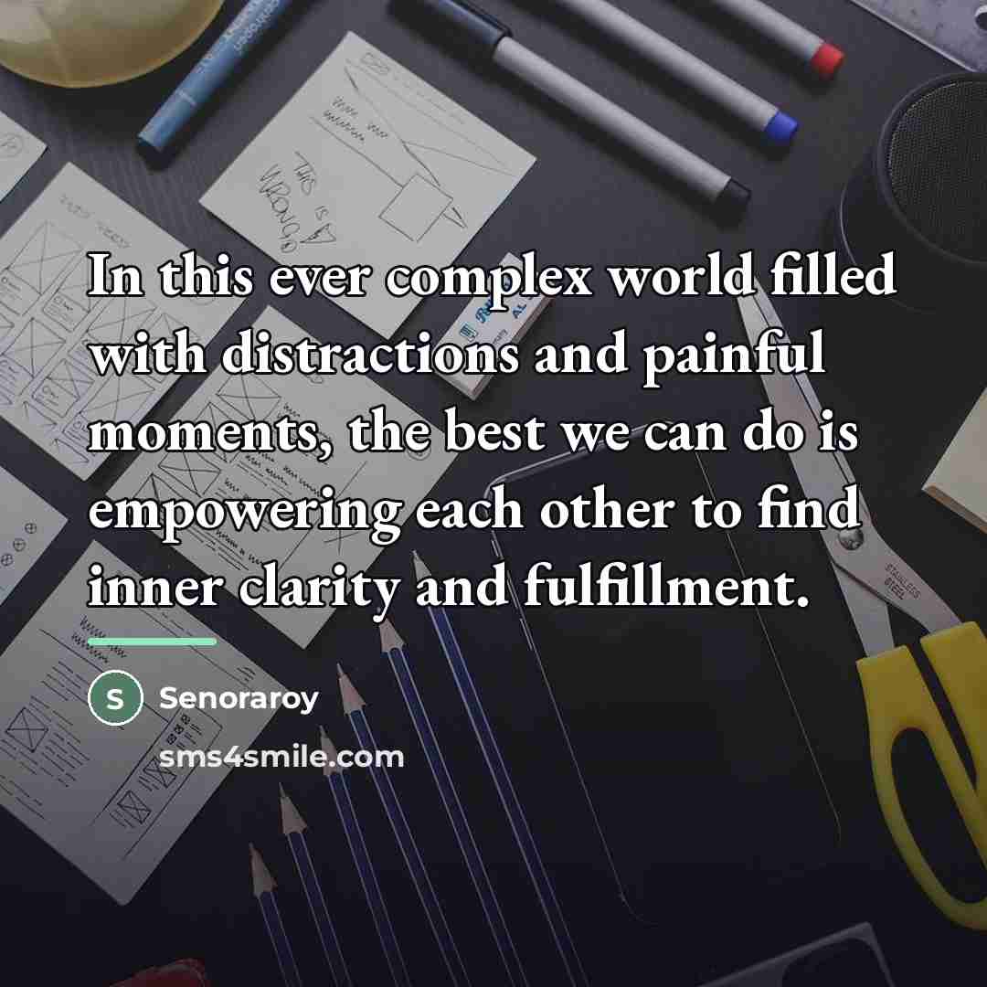 “In this ever complex world filled with distractions and painful…” quote by Senoraroy