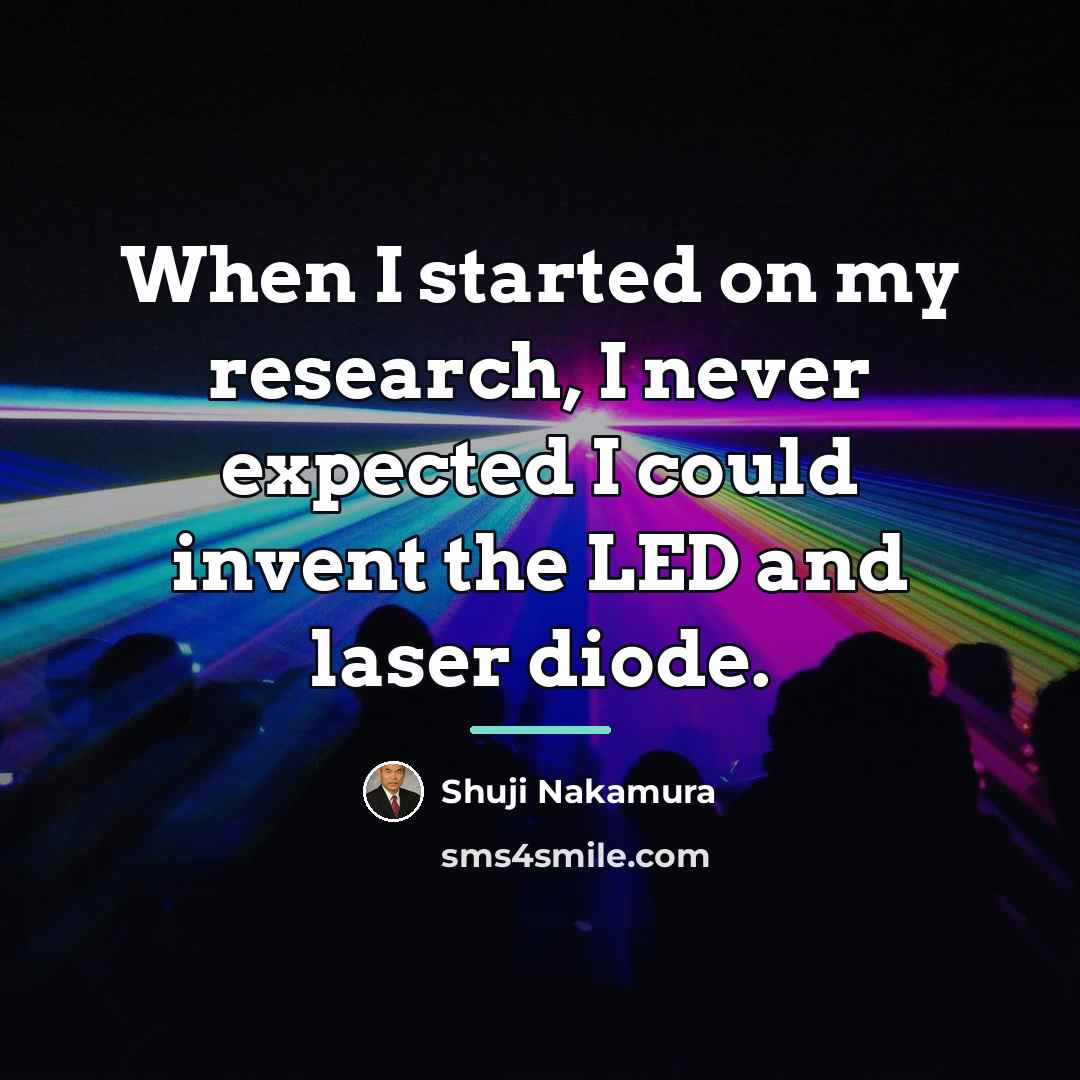 “When I started on my research, I never expected I…” quote by Shuji Nakamura