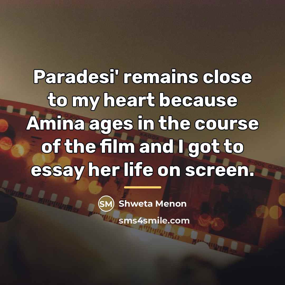 “Paradesi' remains close to my heart because Amina ages in…” quote by Shweta Menon