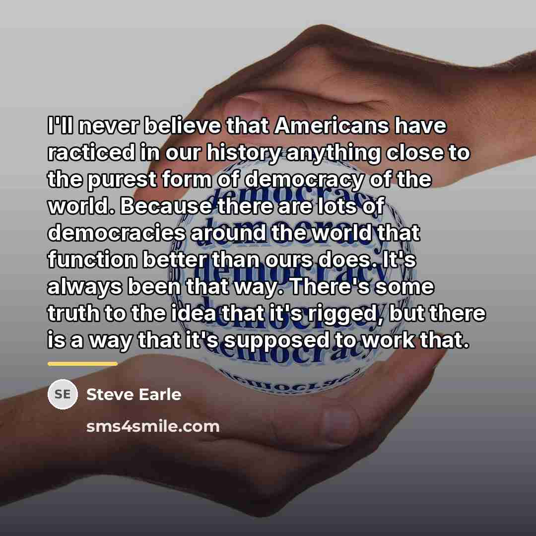 “I'll never believe that Americans have racticed in our history…” quote by Steve Earle