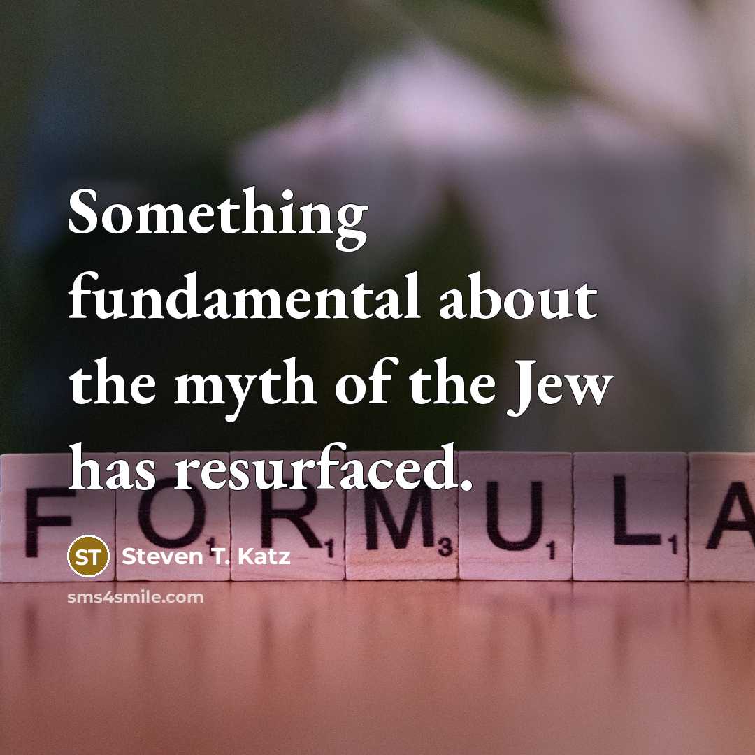 “Something fundamental about the myth of the Jew has resurfaced.…” quote by Steven T. Katz