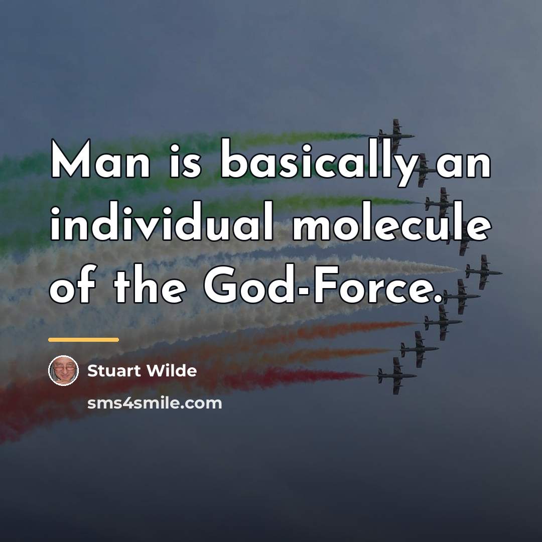 “Man is basically an individual molecule of the God-Force.…” quote by Stuart Wilde