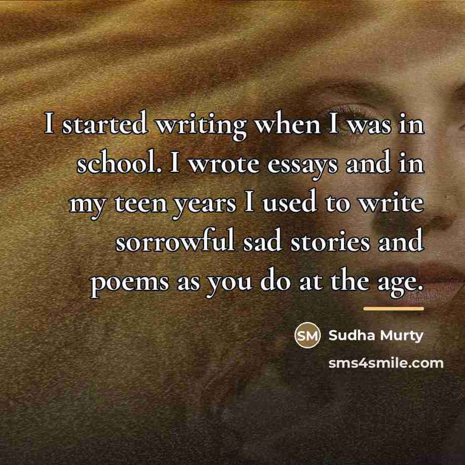 “I started writing when I was in school. I wrote…” quote by Sudha Murty