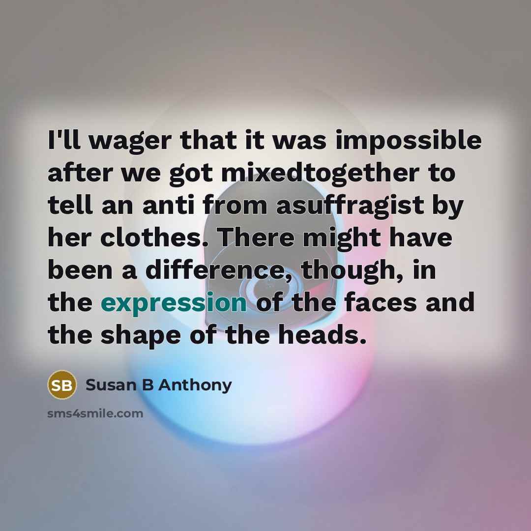 “I'll wager that it was impossible after we got mixedtogether…” quote by Susan B Anthony