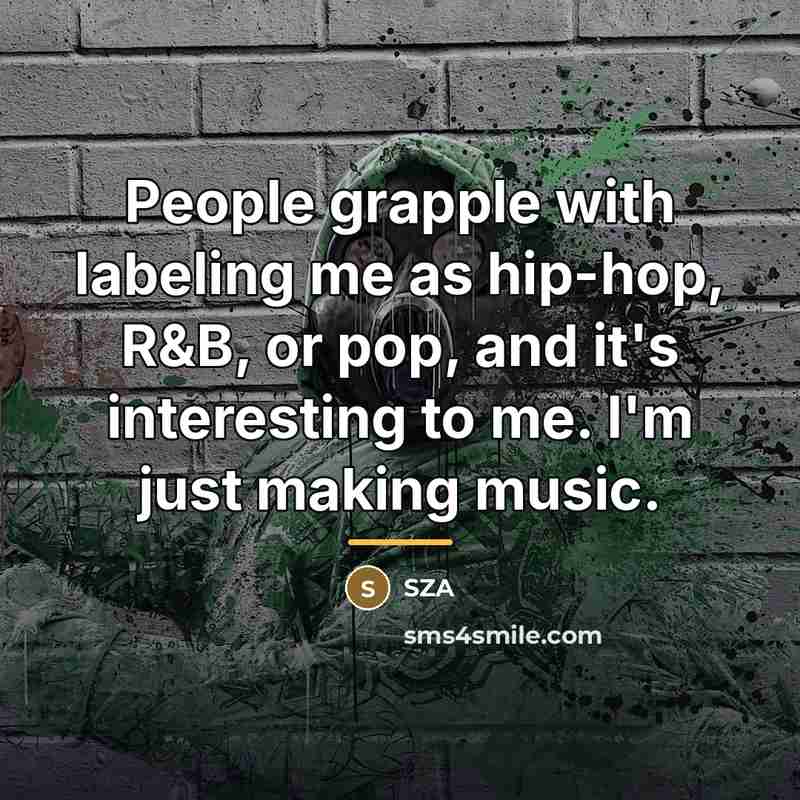 “People grapple with labeling me as hip-hop, R&B, or pop,…” quote by SZA