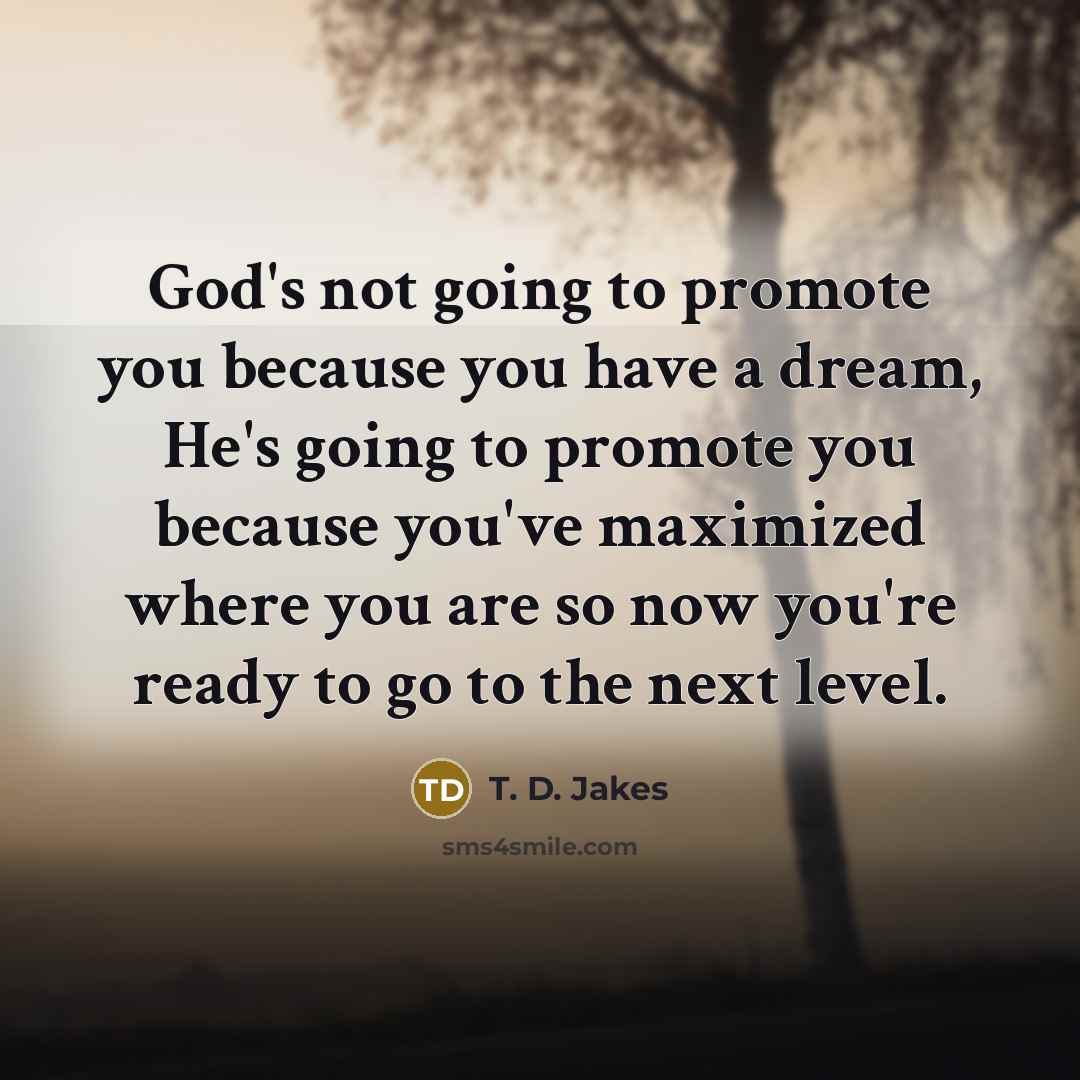 “God's not going to promote you because you have a…” quote by T. D. Jakes