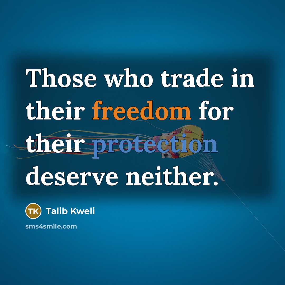 “Those who trade in their freedom for their protection deserve neither.” quote by Talib Kweli