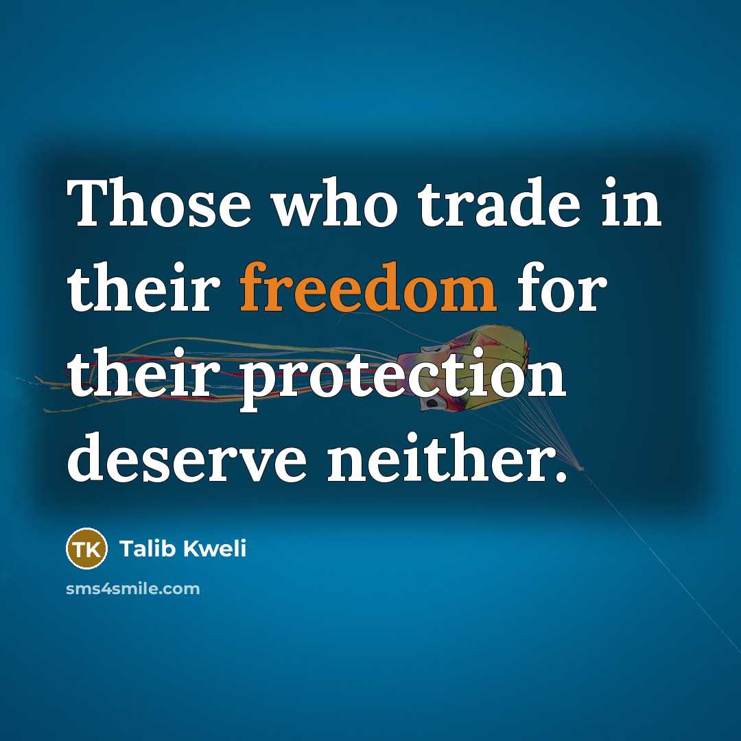 “Those who trade in their freedom for their protection deserve…” quote by Talib Kweli