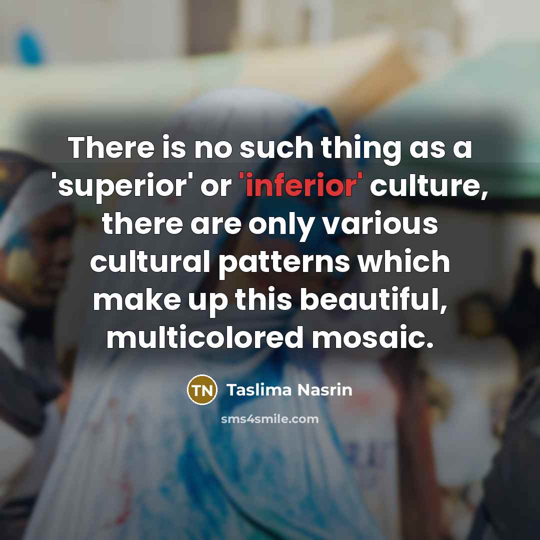 “There is no such thing as a 'superior' or 'inferior'…” quote by Taslima Nasrin
