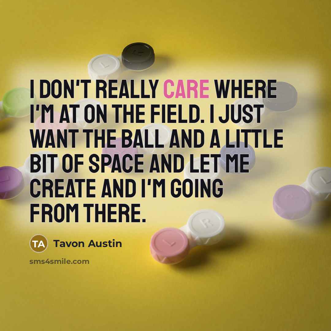 “I don't really care where I'm at on the field.…” quote by Tavon Austin