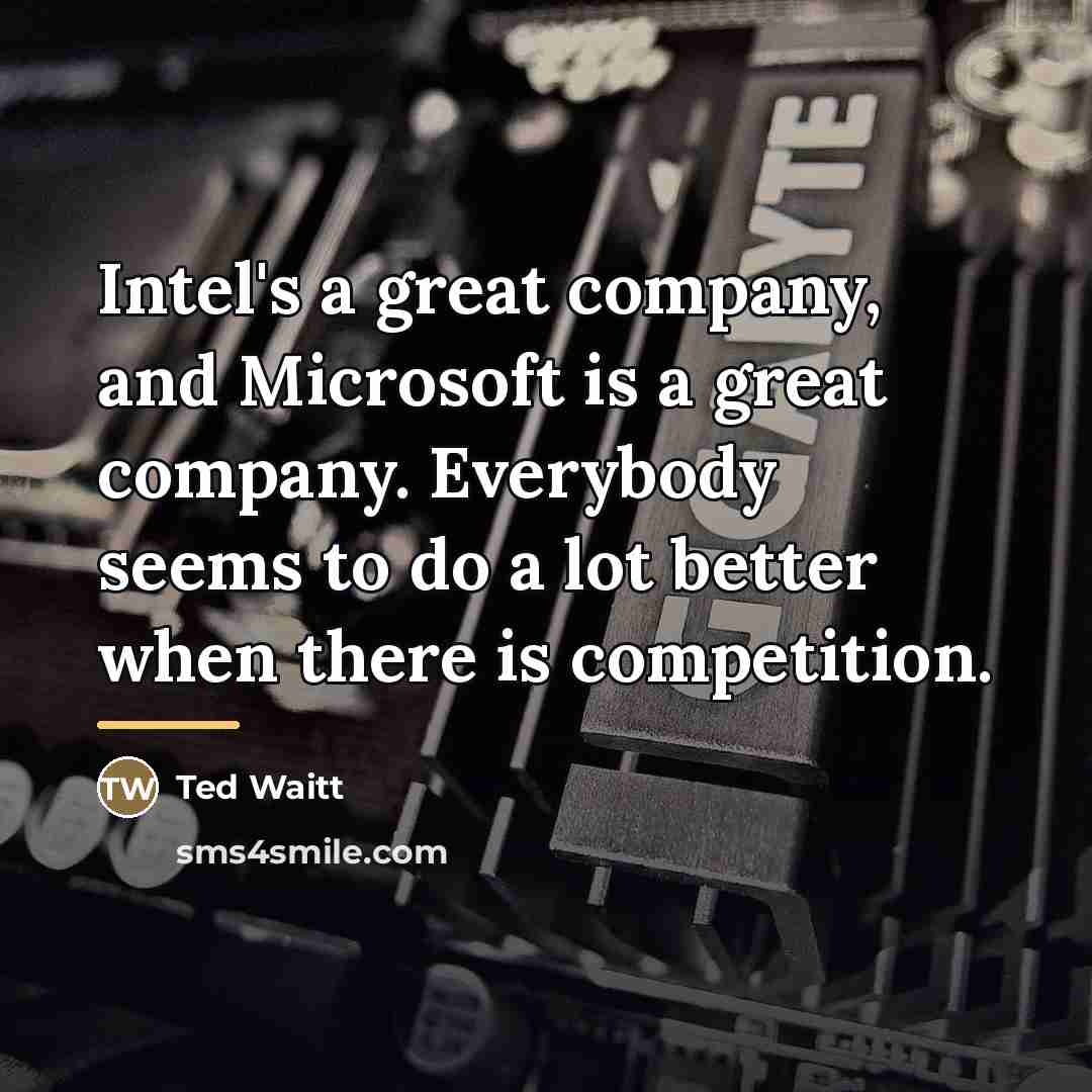 “Intel's a great company, and Microsoft is a great company.…” quote by Ted Waitt