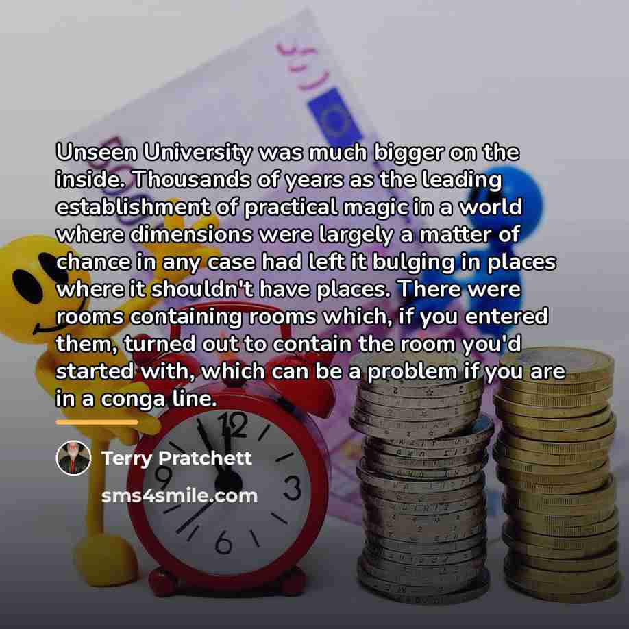 “Unseen University was much bigger on the inside. Thousands of…” quote by Terry Pratchett