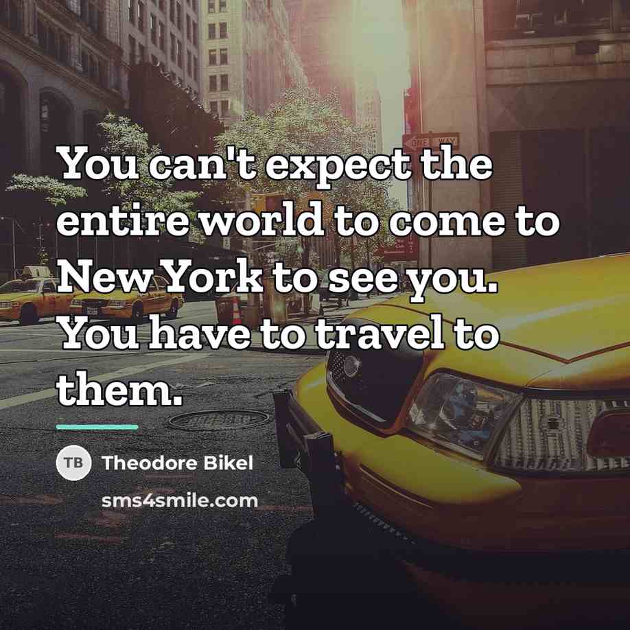 “You can't expect the entire world to come to New…” quote by Theodore Bikel