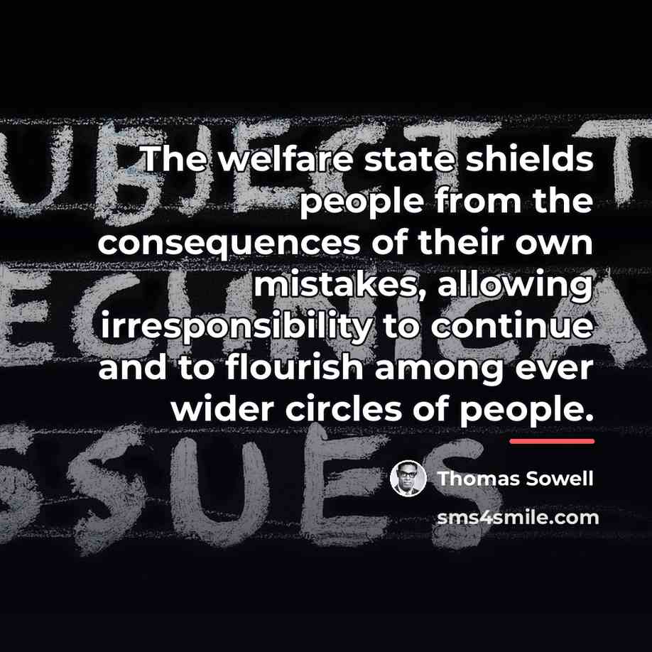 “The welfare state shields people from the consequences of their…” quote by Thomas Sowell
