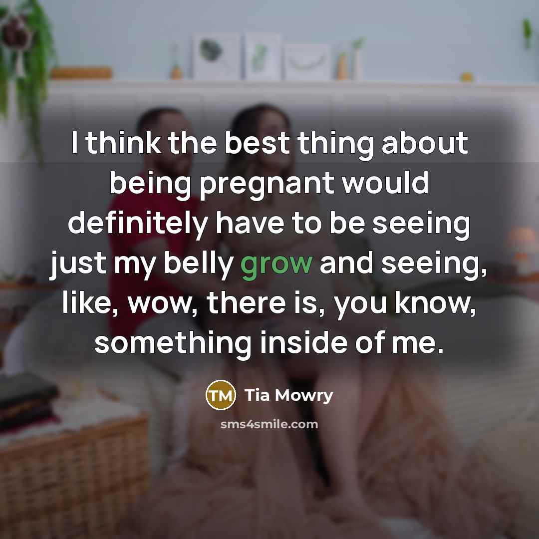 “I think the best thing about being pregnant would definitely…” quote by Tia Mowry