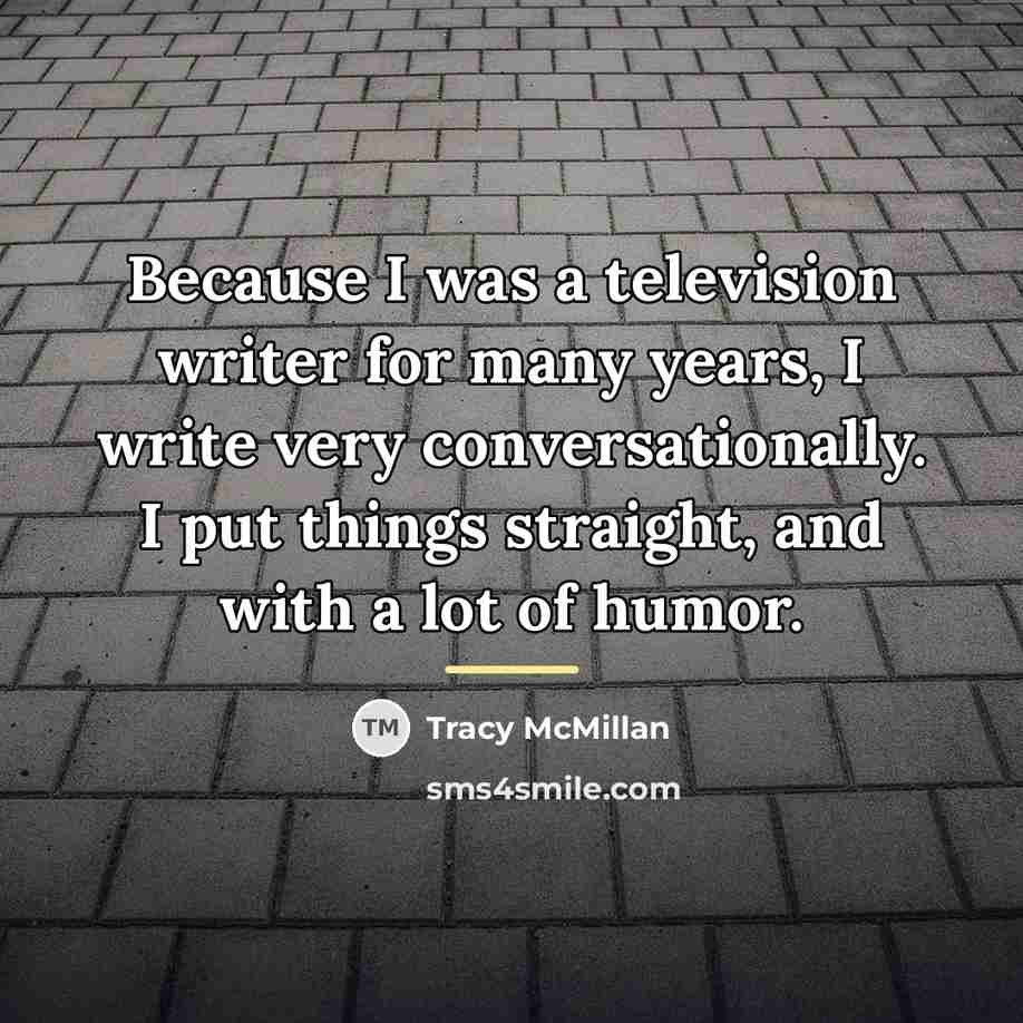 “Because I was a television writer for many years, I…” quote by Tracy McMillan