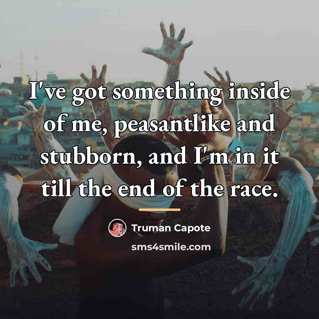 “I've got something inside of me, peasantlike and stubborn, and…” quote by Truman Capote