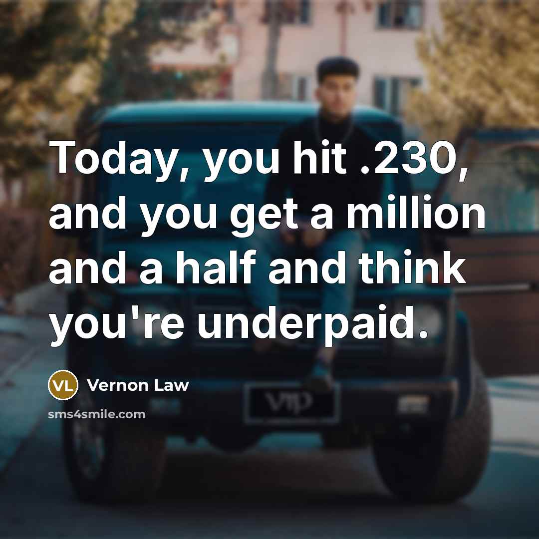 “Today, you hit .230, and you get a million and…” quote by Vernon Law