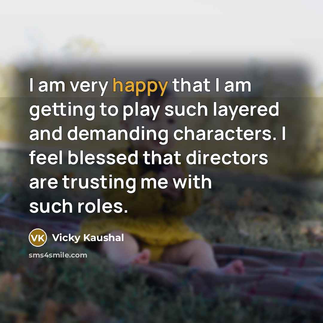 “I am very happy that I am getting to play…” quote by Vicky Kaushal