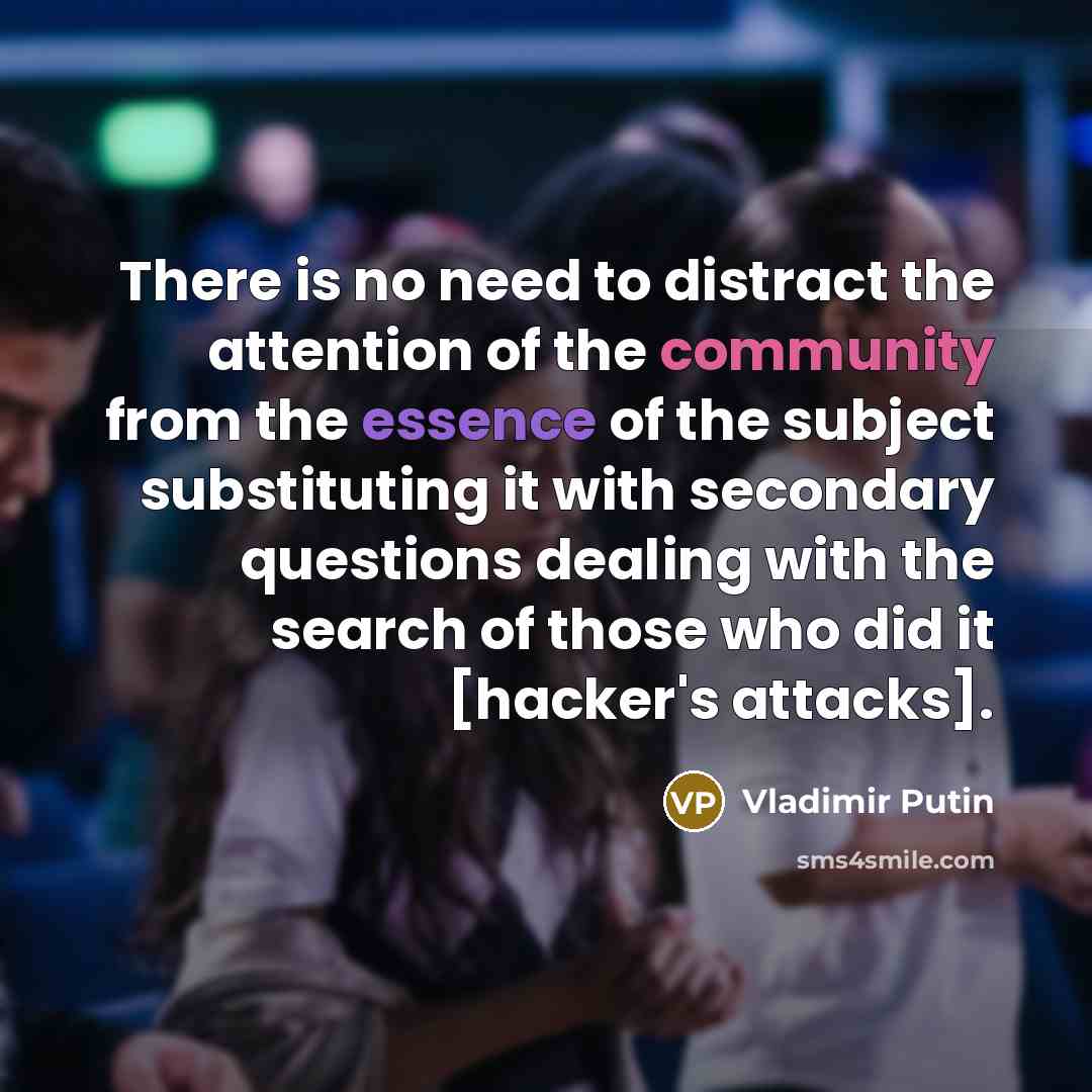 “There is no need to distract the attention of the…” quote by Vladimir Putin