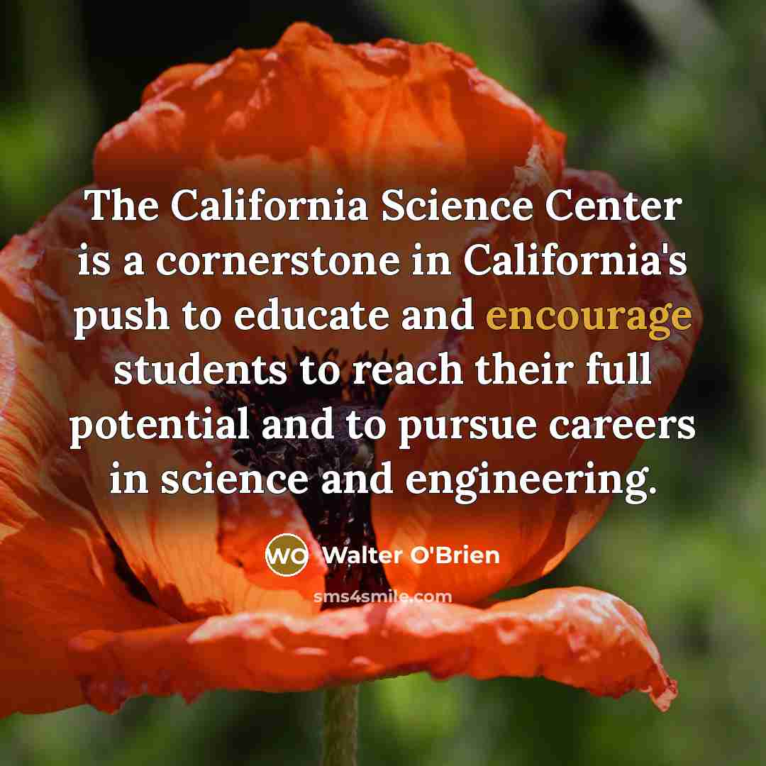 “The California Science Center is a cornerstone in California's push…” quote by Walter O'Brien
