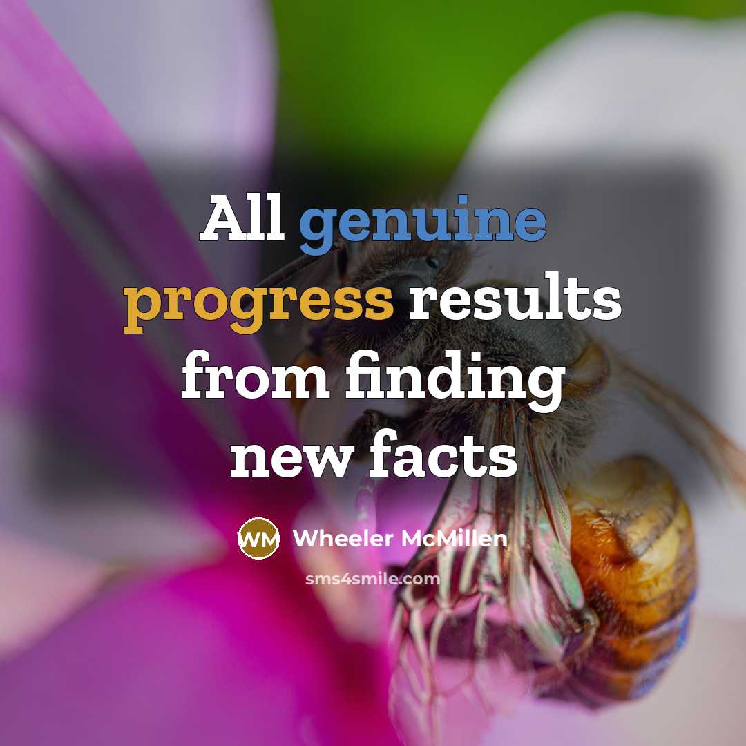 “All genuine progress results from finding new facts…” quote by Wheeler McMillen
