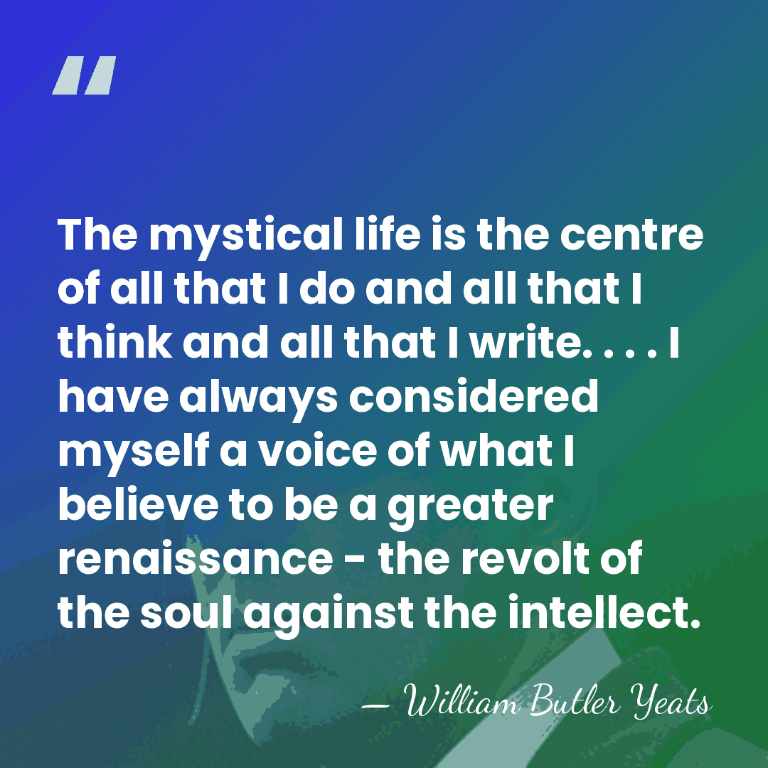 The mystical life is the centre of all that I do and&hellip; - William Butler Yeats