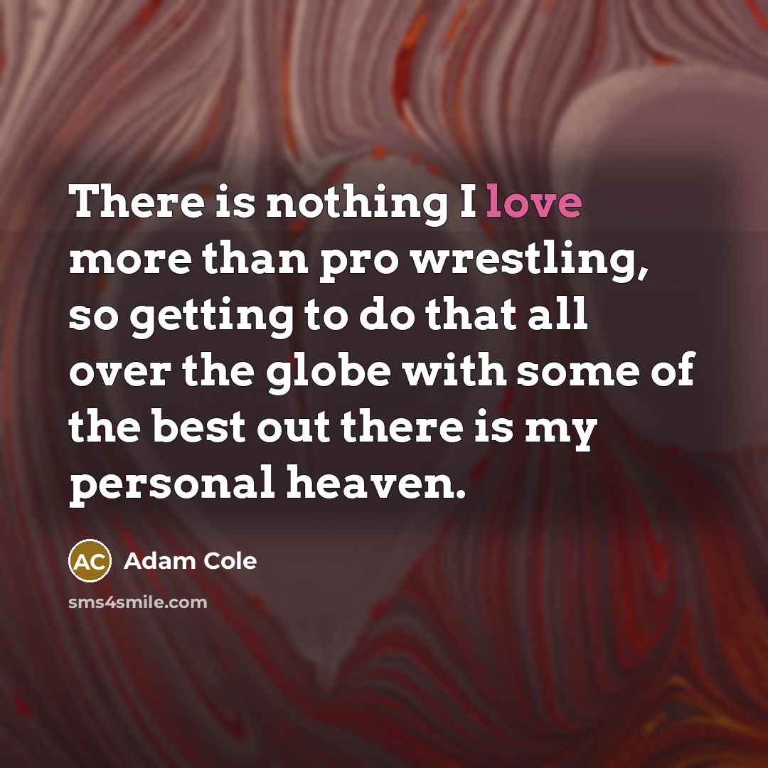 “There is nothing I love more than pro wrestling, so…” quote by Adam Cole